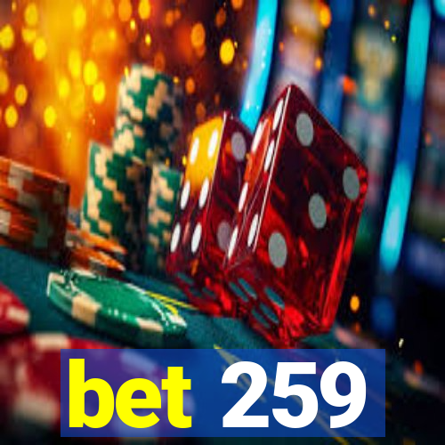 bet 259